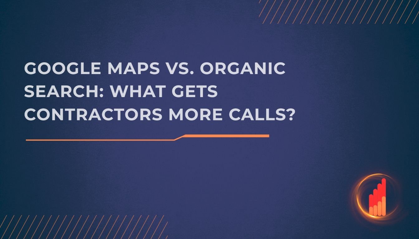 Google Maps vs. Organic Search: What Gets Contractors More Calls?